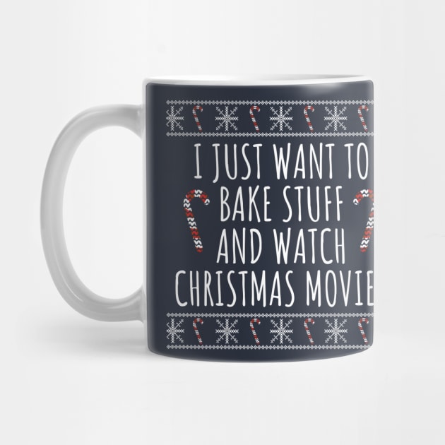 I Just Want To Bake Stuff And Watch Christmas Movies by LunaMay